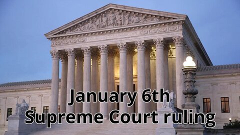 January 6th Supreme Court ruling