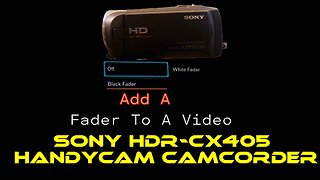 Add A Fader To A Video-Sony HDR-CX405 Handycam Camcorder