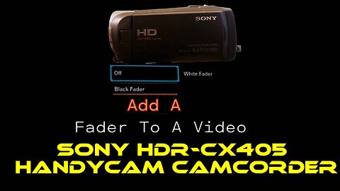 Add A Fader To A Video-Sony HDR-CX405 Handycam Camcorder