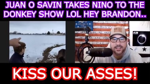 JUAN O SAVIN TAKES NINO TO THE DONKEY SHOW LOL HEY BRANDON..KISS OUR ASSES!