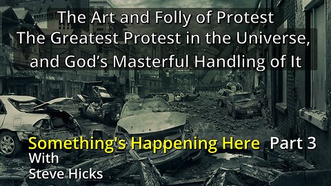 The Greatest Protest in the Universe, and God’s Masterful Handling of It