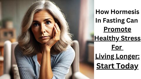 How Hormesis In Fasting Can Promote Healthy Stress To Live Longer