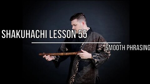 Shakuhachi Lesson #55 Smooth Phrasing