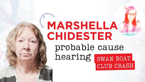 Marshella Chidester PROBABLE CAUSE HEARING - Swan Boat Club crash Michigan