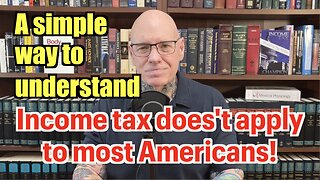 The Income Tax Does NOT Apply To YOU! A Simple Way To See The Facts.