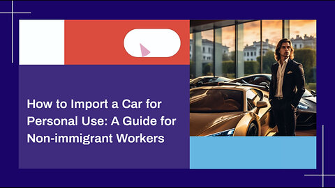 Importing a Car for Personal Use: What Non-Immigrant Workers Need to Know