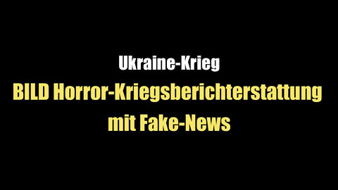 Ukraine-Krieg: BILD-Horrorberichterstattung mit Fake-News (24.02.2022)