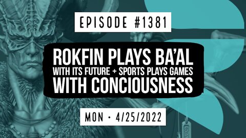 #1381 Rokfin Plays Ba'al With It's Future & Sport's Plays Games With Consciousness