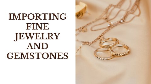 How to Import Fine Jewelry and Gemstones