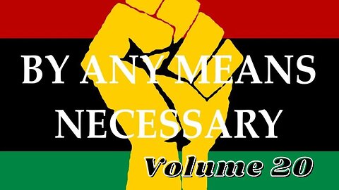 By Any Means Necessary Vol.20 | Forgotten Black History #YouTubeBlack #ForgottenBlackHistory