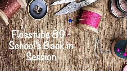 Flosstube 89 - Schools Back in Session