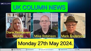 UK Column News - Monday 27th May 2024.