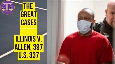 The Great Cases | Illinois v. Allen, 397 U.S. 337 (1970)