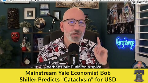 Mainstream Yale Economist Bob Shiller Predicts "Cataclysm" for USD