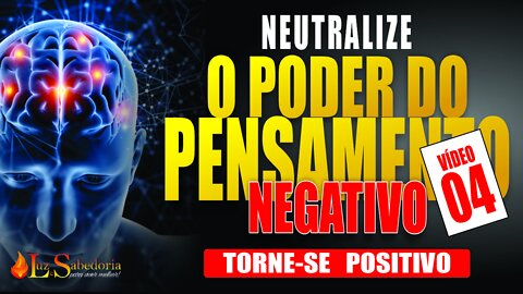 Pensamento Positivo: Como neutralizar o poder do pensamento negativo 04
