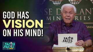 Faith The Facts With Jesse: God Has Vision On His Mind