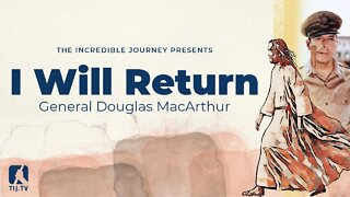 I Will Return – General Douglas MacArthur