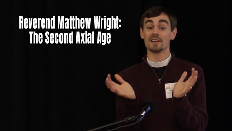 Reverend Matthew Wright: The Second Axial Age