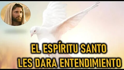 EL ESPÍRITU SANTO LES DA ENTENDIMIENTO - JESUCRITO REY A DANIEL DE MARIA