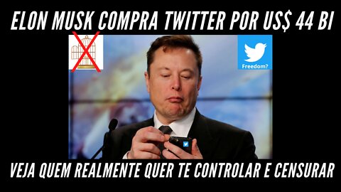 Elon Musk compra Twitter por US$ 44 BI - Será que ele quer te controlar?