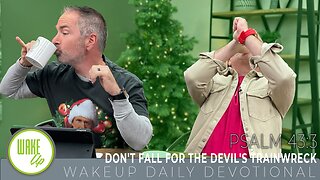 WakeUp Daily Devotional | Don't Fall for the Devil's Trainwreck | Psalm 43:3