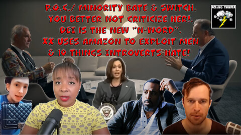 Race Bate & Switch | Don't Critique HER! | DEI is the New N-Word | XX Exploits Men | Introversion