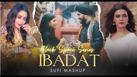 Ibadat Sufi Mashup | Vicky Ahuja, Neha Kakkar, Nusrat Fateh Ali Khan, Sehar Gul Khan