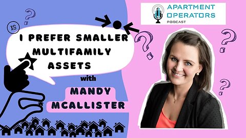 I Prefer Smaller Multifamily Assets with Mandy McAllister Ep 122 Apartments Operators Podcast