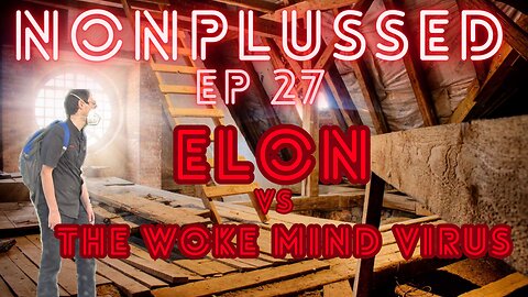 Ep 27: Elon vs The Woke Mind Virus