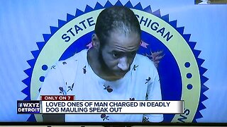 Loved ones of man charged in Deadly dog mauling speak out