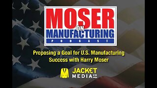 Moser On Manufacturing - Proposing a Goal for U.S. Manufacturing Success