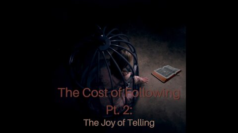 The Cost of Following Pt. 2: The Joy of Telling