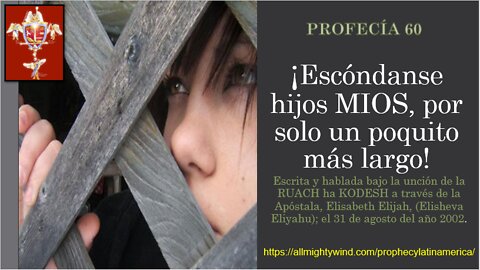 PROFECÍA 60 - ¡Escóndanse hijos MIOS, por solo un poquito más largo!