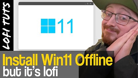 How to Install Windows 11 Offline but it's lofi