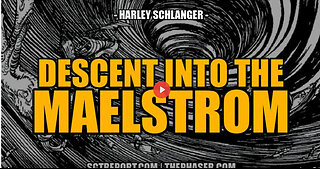 DESCENT INTO THE MAELSTROM -- Harley Schlanger