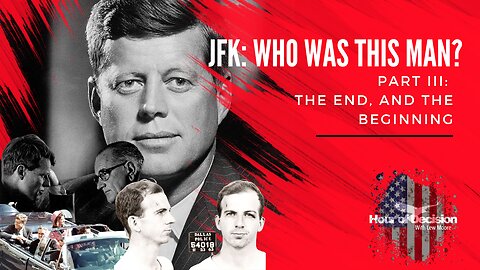 Episode 31 Hour of Decision: JFK: Who was this man? Pt. 3 The end, and the beginning