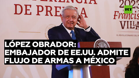 López Obrador: Embajador de EE.UU. admite flujo armas a México