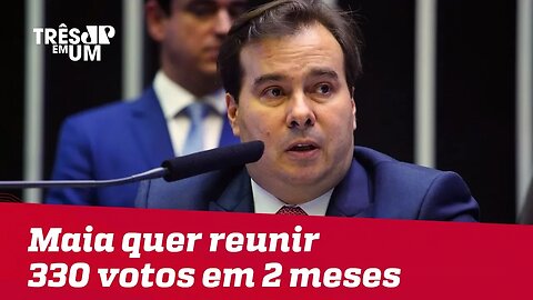 Rodrigo Maia quer reunir 330 votos em 2 meses para enviar texto da Previdência ao Senado