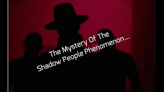 The Mystery Of The Shadow People Phenomenon...