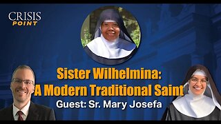 Sister Wilhelmina: A Modern Traditional Saint (Guest: Sr. Mary Josefa)