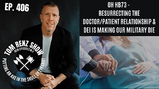 OH HB73 - Resurrecting the Doctor/Patient Relationship & DEI is Making Our Military Die ep. 406