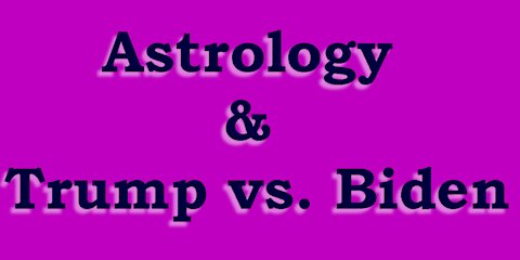 Astrology & Trump vs. Biden