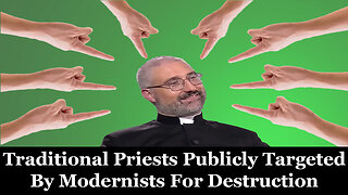 Traditional Priests Publicly Targeted By Modernists For Destruction