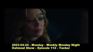 2023-04-24 - Monday - Weekly Monday Night Oatmeal Show - Episode 112 - Tucker