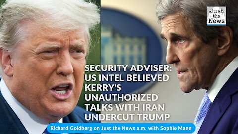 Security adviser: US intel believed Kerry's unauthorized talks with Iran undercut Trump