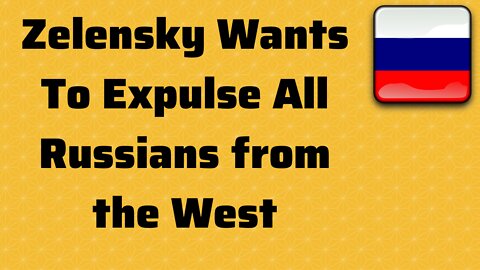 Ukraine Stops Oil Flow to Europe, Zelensky Wants All Russians Expelled from the West