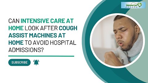 Can INTENSIVE CARE AT HOME Look After Cough Assist Machines at Home to Avoid Hospital Admissions?