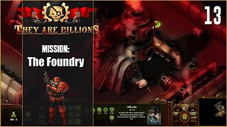 Mission: The Foundry - 100% - Lets Play They Are Billions - Part 13