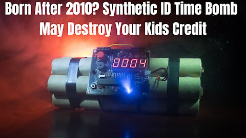 The Coming Synthetic ID Time Bomb May Destroy Your Kids Credit