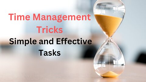 5 Simple, Yet Effective Time Management Tasks You Should Start Using Today!!